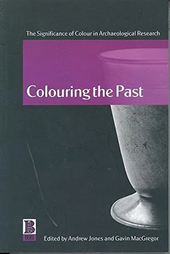 Colouring the Past: The Significance of Colour in Archaeological Research     <|