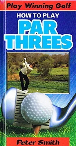 Winning Golf: How to Play Par 3's, Smith, Peter