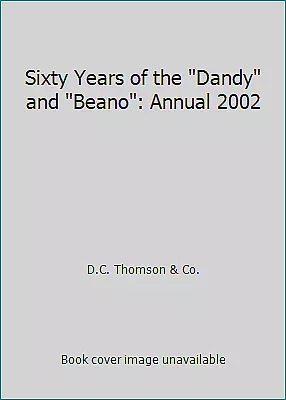 Sixty Years of the Dandy and Beano: Annual 2002 by D.C. Thomson & Co.