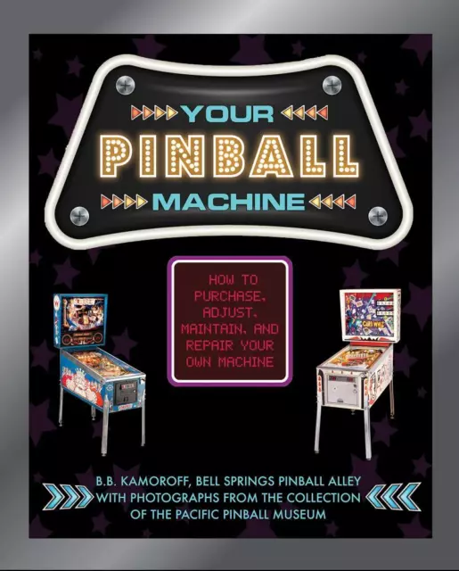 Your Pinball Machine - How to Purchase Adjust Maintain Repair Care - Guide Book