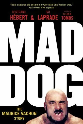 Mad Dog: The Maurice Vachon Story by Hébert, Bertrand; Laprade, Pat