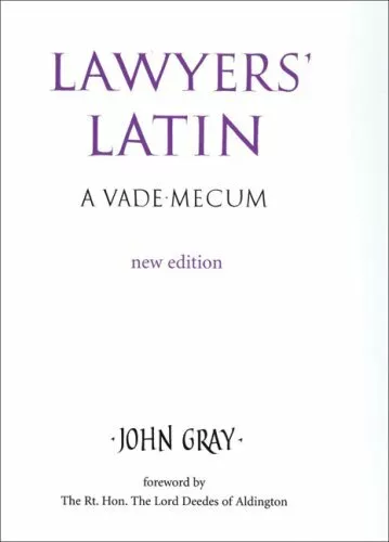 Lawyers' Latin: A Vade-Mecum By John Gray,The Rt. Hon. The Lord