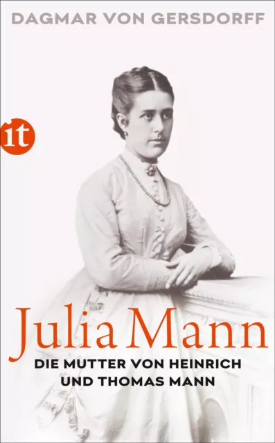Julia Mann, die Mutter von Heinrich und Thomas Mann | Eine Biographie | Deutsch