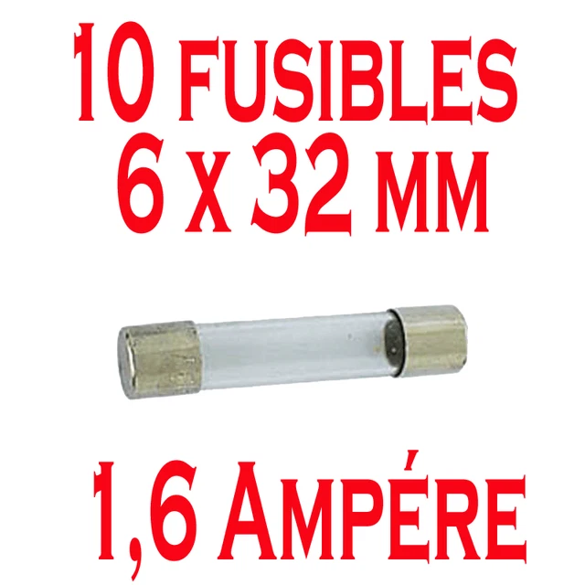 10 Fusibles Verre 6 x 32 mm Puissance 1,6 Ampére