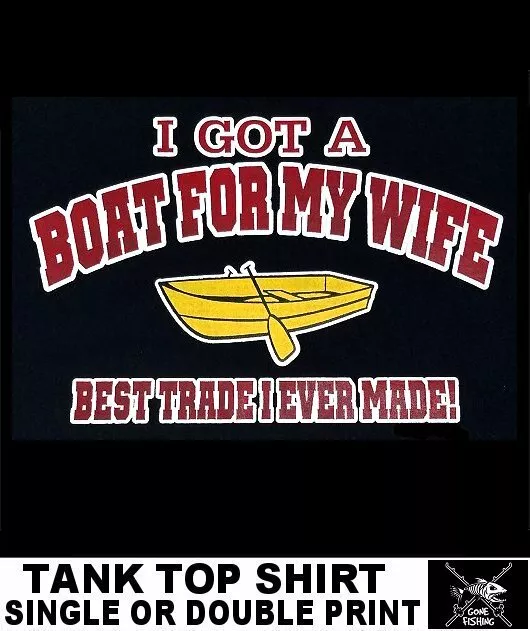 Got A Boat For My Wife Great Trade Fishing Rod Reel Hook Fly Bait Funny Tank Top