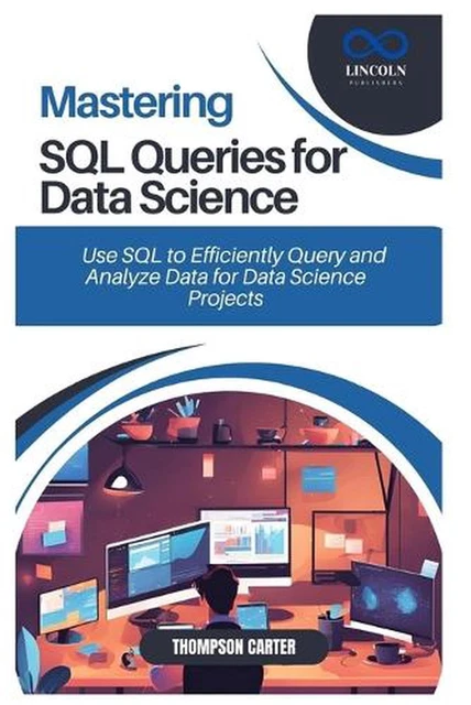 MASTERING SQL QUERIES for Data Science: Use SQL to Efficiently Query ...