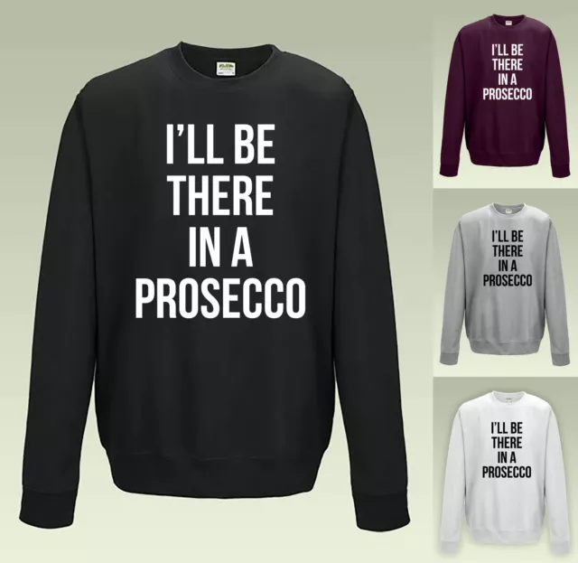 I'll Be There In A Prosecco - Sweater Jumper Funny Cool Slogan Statement