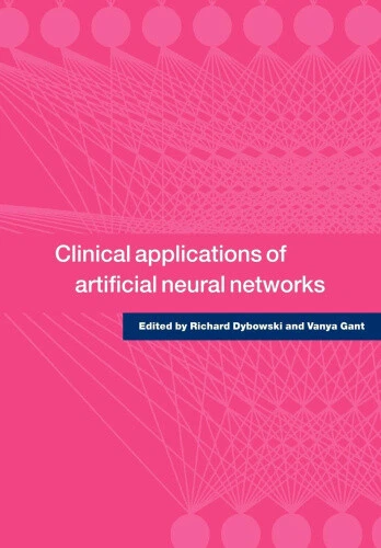 CLINICAL APPLICATIONS OF Artificial Neural Networks by Richard Dybowski ...