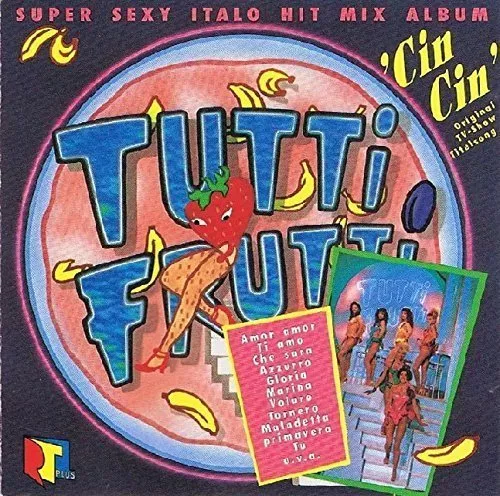 Tutti Frutti-Super sexy Italo Hit Mix Album (1990) Cin Cin Girls, Monique.. [CD]