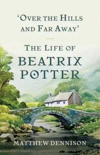 Over the Hills and Far Away: The Life of Beatrix Potter - Hardcover - GOOD