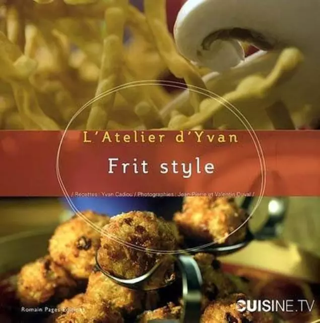 L'atelier D'yvan Frit Style Recettes Friture Cuisine Du Monde Yvan Cadiou
