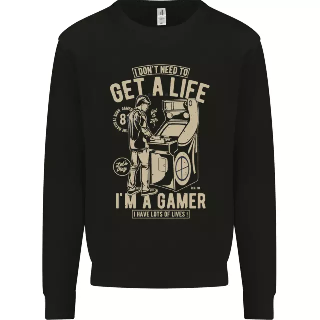 Gaming I Dont Need to Get a Life Gamer Mens Sweatshirt Jumper