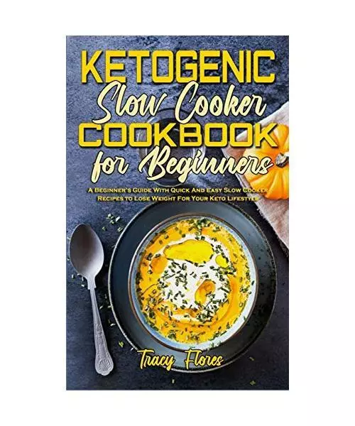 Ketogenic Slow Cooker Cookbook For Beginners: A Beginner's Guide With Quick And
