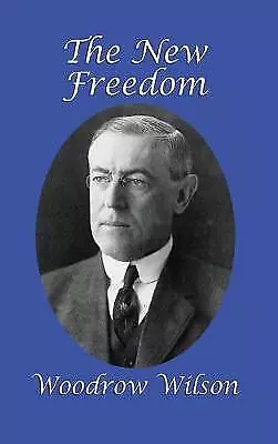 The New Freedom by Woodrow Wilson (Hardcover, 2018)