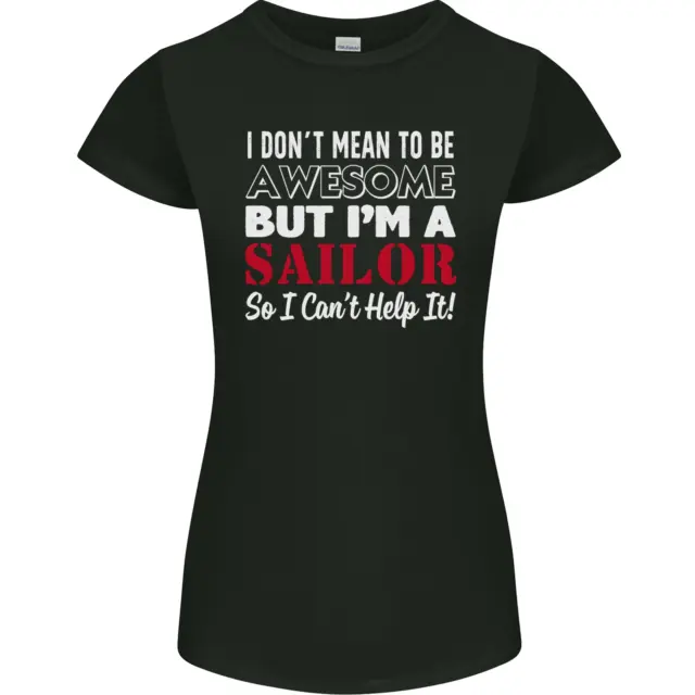 I Dont Mean to Be but Im a Sailor Sailing Womens Petite Cut T-Shirt