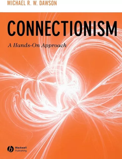 Connectionism: A Hands-On Approach By Michael R. W. Dawson (Paperback) 2005 Book