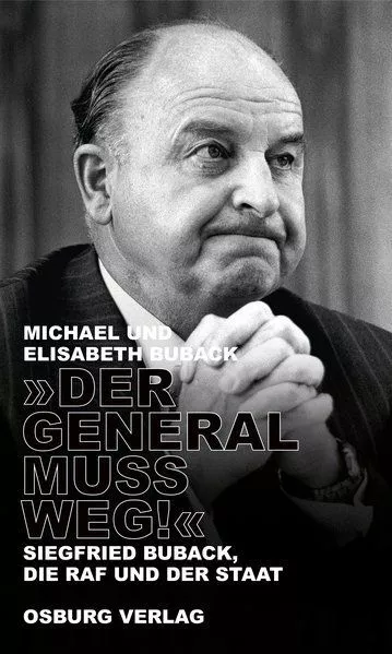 "Der General muss weg!". Siegfried Buback, die RAF und der Staat. Buback, Michae