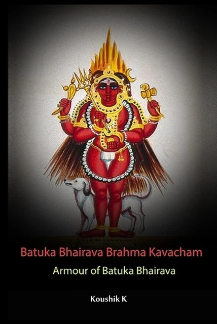 BATUKA BHAIRAVA BRAHMA Kavacham: Armour Of Bhatuka Bhairava by Koushik ...