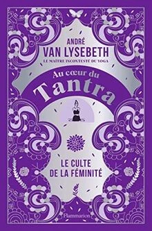 AU COEUR DU Tantra: Le culte de la féminité de Van Lysebet... | Livre ...