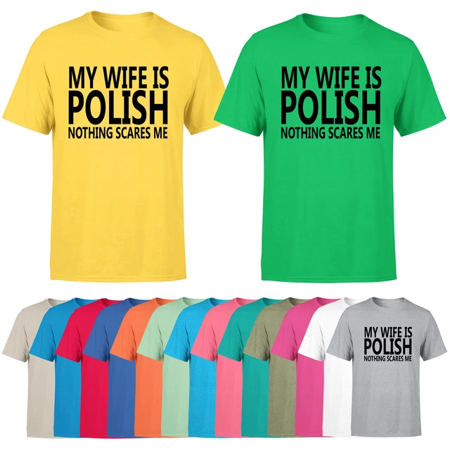 My Wife Is Polish Nothing Scares Me Mens T Shirt Funny Sayings Novelty Tee