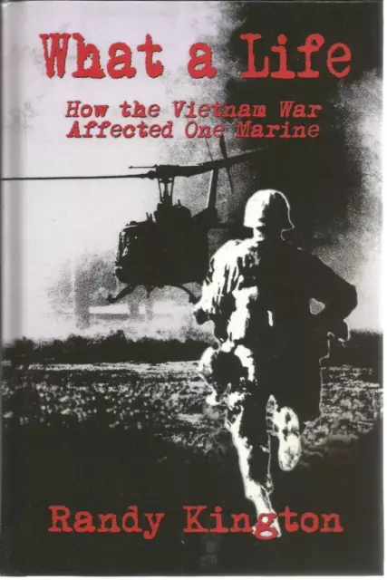 What a Life: How the Vietnam War Affected One Marine by Randy Kington SIGNED NEW