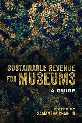 Sustainable Revenue for Museums A Guide,  ,  Hardb