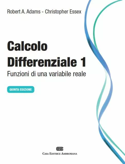 Calcolo Differenziale. Funzioni Di Una Variabile Reale. Vol. 1  - Adams Robert