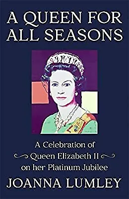A Queen for All Seasons: A Celebration of Queen Elizabeth II on her Platinum Jub