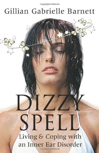 Dizzy Spell: Living & Coping with an Inner Ear Disorder By Gilli