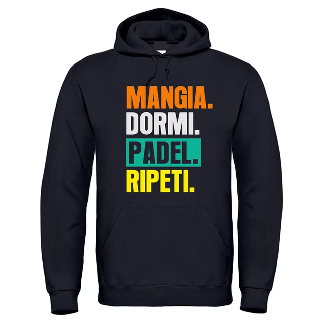 Felpa con Cappuccio Mangia, Dormi, Padel, Ripeti Tg: XS - S - M - L - XL - XXL