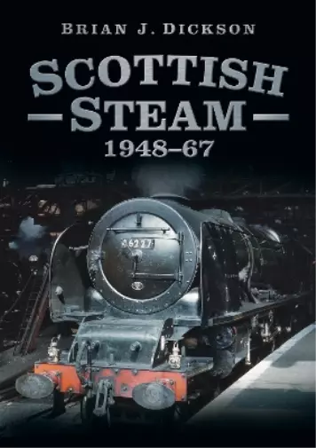 Brian J. Dickson Scottish Steam 1948-67 (Poche)