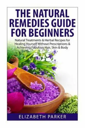 Natural Remedies Guide for Beginners : Natural Treatments and Herbal Recipes ...