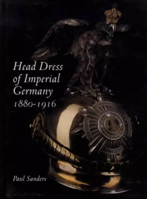 Head Dress of Imperial Germany: 1880-WWI Collector ID Guide - Prussian Helmets