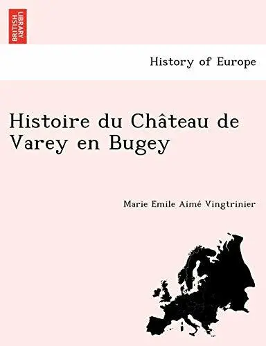 Histoire du Cha^teau de Varey en Bugey