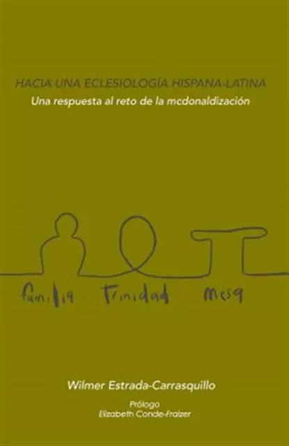 Hacia Una Eclesiología Hispana-Latina: Una Respuesta Al Reto de la McDonaliza...