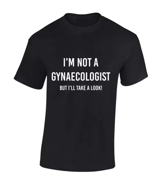I'm Not A Gynaecologist Mens T Shirt Funny Rude Joke Design Gift Novelty Top