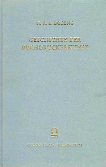 Bogeng, G. A. E.: Geschichte der Buchdruckerkunst. Die Entwicklung der Buchdruck