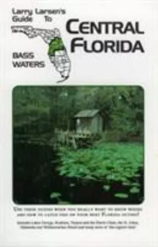 Central Florida: Larry Larsen's Guide to Bass Waters Book 2 by Larsen, Larry