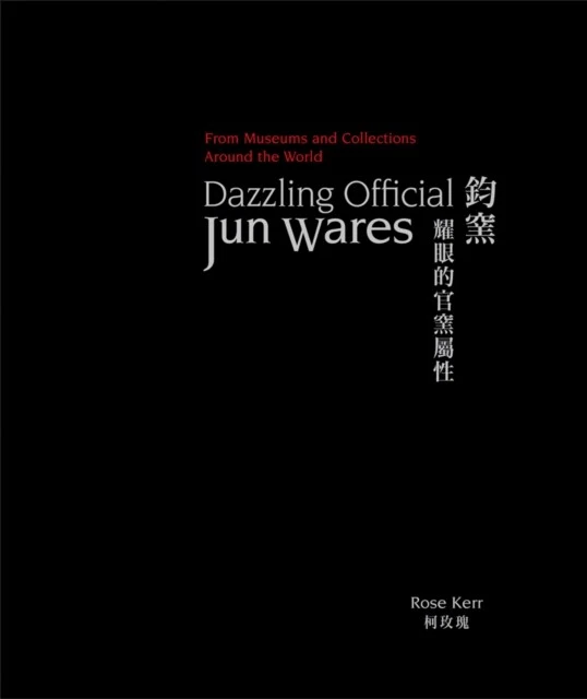Rose Kerr - Dazzling Official Jun Wares   From Museums and Collections - B245z