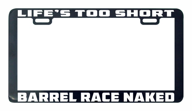 LIFE IS TOO short Barrel Race Naked license plate frame tag holder £6. ...