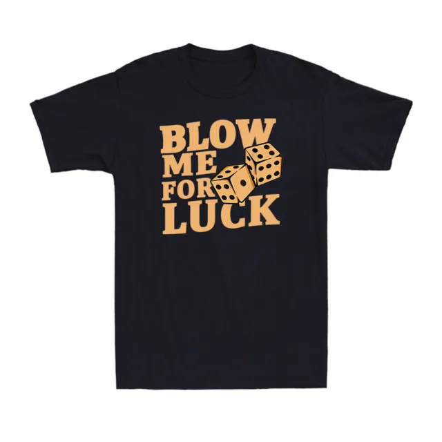 Blow Me For Luck Funny Craps Player Lovers Dice Gift Men's Cotton T-Shirt