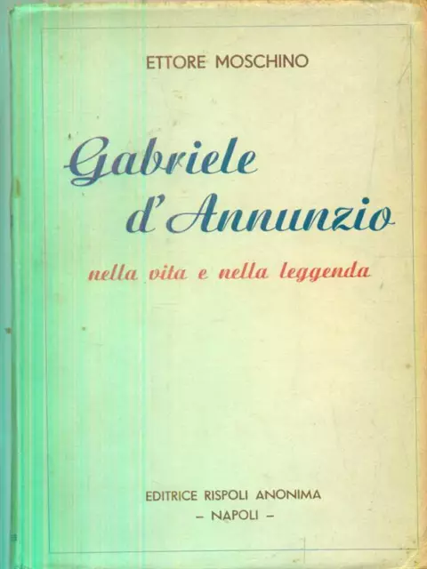 Gabriele D'annunzio Nella Vita E Nella Leggenda Moschino Ettore Rispoli 1938