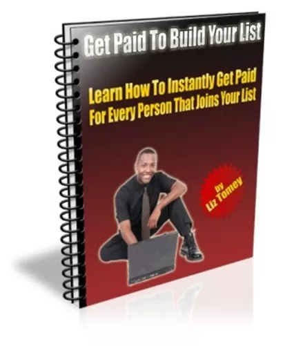 Get Paid To Build Your List: Learn How To Instantly Get Paid For Every.. (EBook)