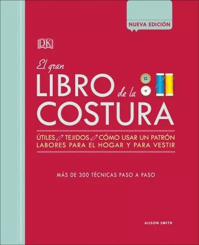 El gran libro de la costura/ The Great Book of Sewing : Más De 300 Técnicas P...