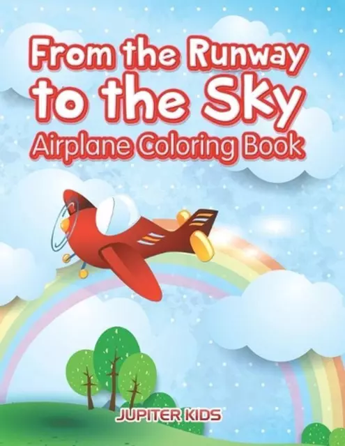 From the Runway to the Sky: Airplane Coloring Book by Jupiter Kids (English) Pap