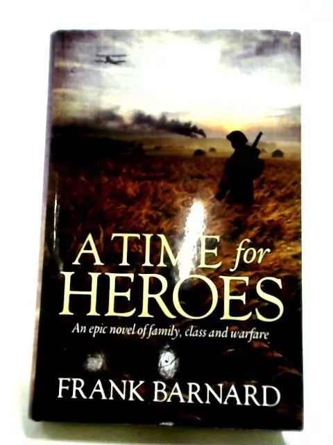 A Time For Heroes: An Epic Tale Of World War Two (Frank Barnard 2012) (ID:60957)