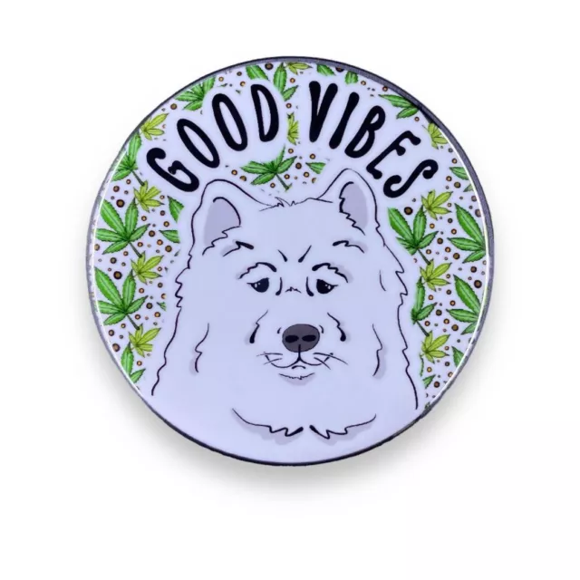 Samoyed Good Vibes Button Handmade Eskimo Dog Pet Portrait Stoner Gift 2.25"