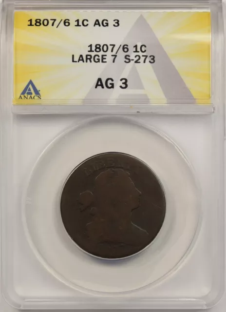 1807/6 Large 7 S-273 1C ANACS AG 3 Draped Bust Large Cent