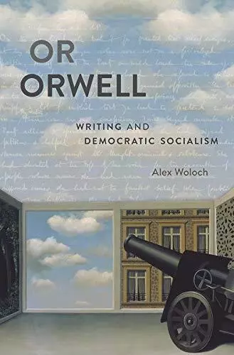 Or Orwell: Writing and Democratic Socialism, Woloch 9780674282483 HB^+