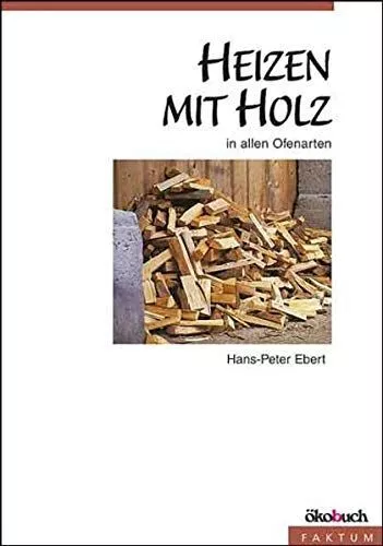 Heizen mit Holz: in allen Ofenarten Hans-Peter, Ebert und Beimgraben Thorsten: